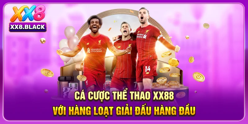 Cá cược thể thao XX88 với hàng loạt giải đấu hàng đầu