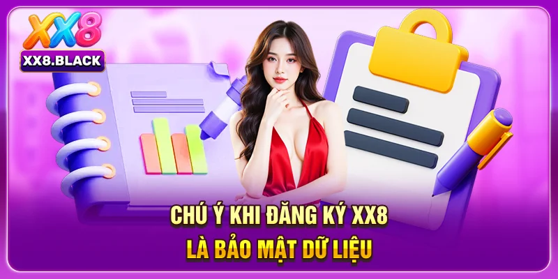 Chú ý khi đăng ký XX8 là bảo mật dữ liệu