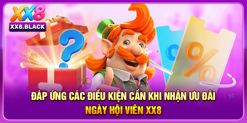 Đáp ứng các điều kiện cần khi nhận ưu đãi ngày hội viên XX8