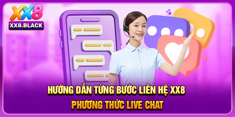 Hướng dẫn từng bước liên hệ XX8, phương thức live chat 