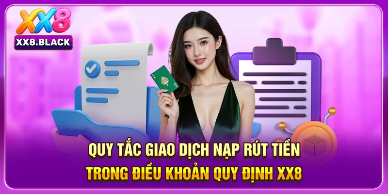Quy tắc giao dịch nạp rút tiền trong điều khoản quy định XX8