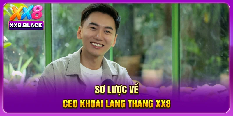 Sơ lược về CEO Khoai Lang Thang XX8