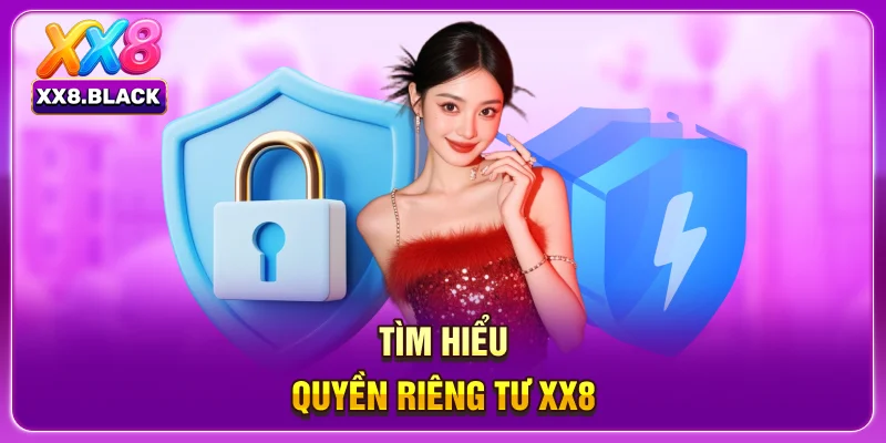 Tìm hiểu quyền riêng tư XX8